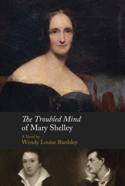 The Troubled Mind of Mary Shelley : A Novel, Hardback Book
