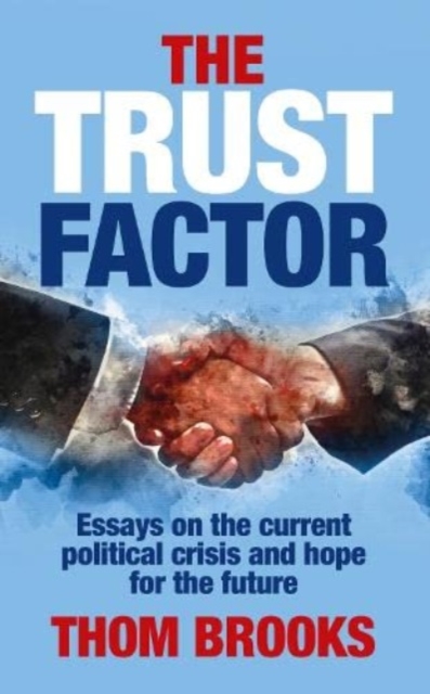 The Trust Factor : Essays on the current political crisis and hope for the future, Paperback / softback Book