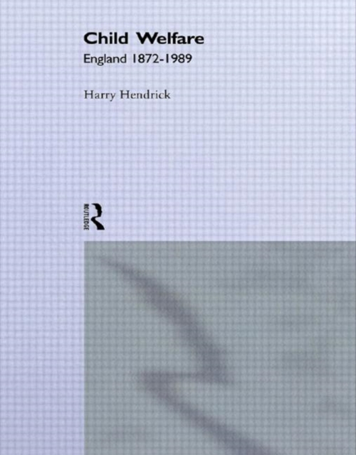 Child Welfare : England 1872-1989, Hardback Book