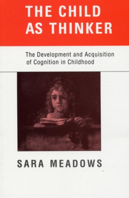 The Child as Thinker : The Development and Acquisition of Cognition in Childhood, Paperback / softback Book