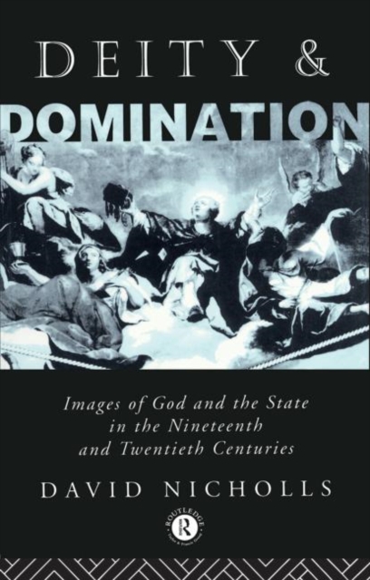 Deity and Domination : Images of God and the State in the 19th and 20th Centuries, Paperback / softback Book