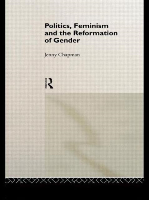 Politics, Feminism and the Reformation of Gender, Hardback Book