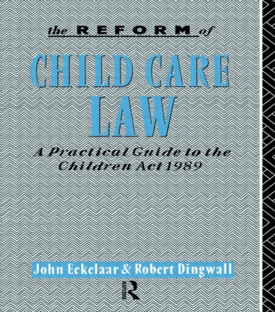The Reform of Child Care Law : A Practical Guide to the Children Act 1989, Paperback / softback Book