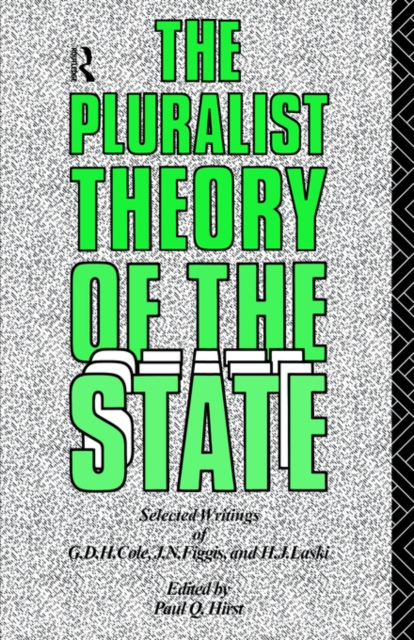 The Pluralist Theory of the State : Selected Writings of G.D.H. Cole, J.N. Figgis and H.J. Laski, Paperback / softback Book