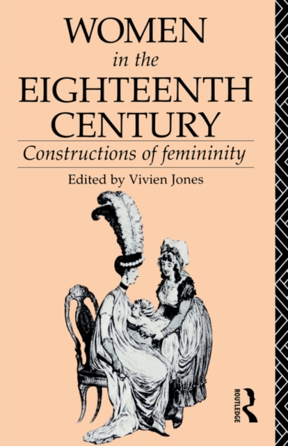 Women in the Eighteenth Century : Constructions of Femininity, Paperback / softback Book