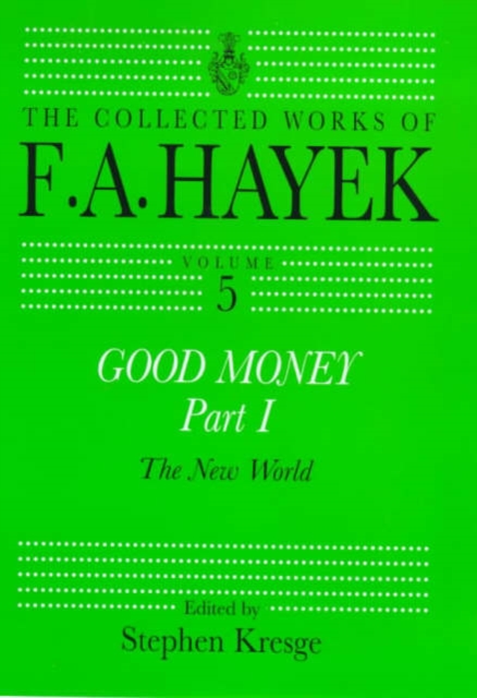 Good Money, Part I : Volume Five of the Collected Works of F.A. Hayek, Hardback Book