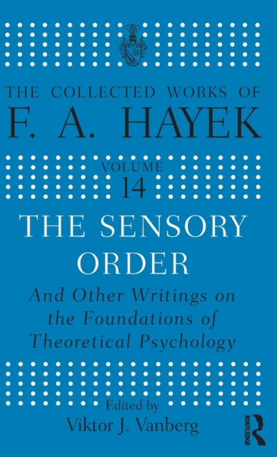 The Sensory Order and Other Writings on the Foundations of Theoretical Psychology, Hardback Book
