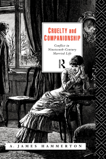 Cruelty and Companionship : Conflict in Nineteenth Century Married Life, Hardback Book