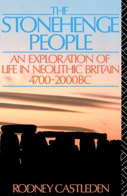 The Stonehenge People : An Exploration of Life in Neolithic Britain 4700-2000 BC, Paperback / softback Book