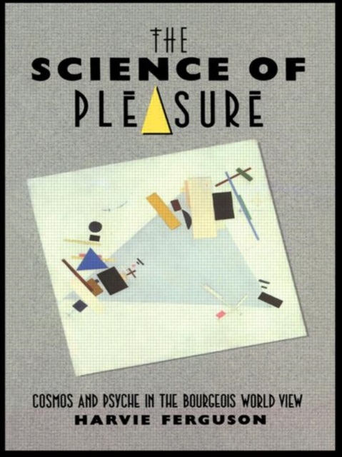 The Science of Pleasure : Cosmos and Psyche in the Bourgeois World, Paperback / softback Book