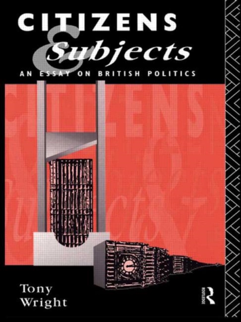Citizens and Subjects : An Essay on British Politics, Paperback / softback Book