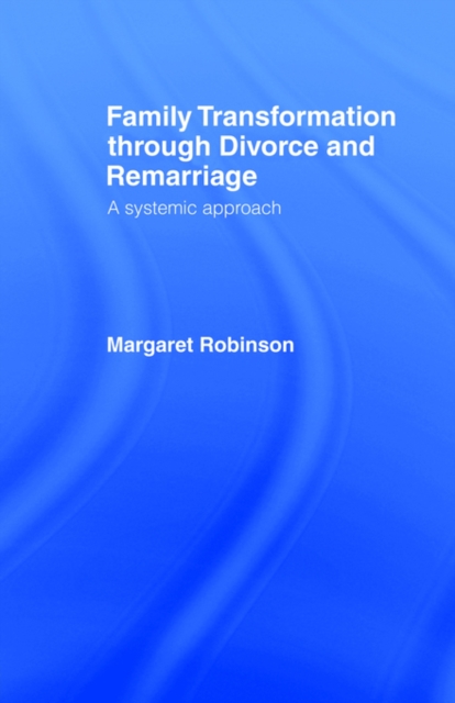 Family Transformation Through Divorce and Remarriage : A Systemic Approach, Paperback / softback Book