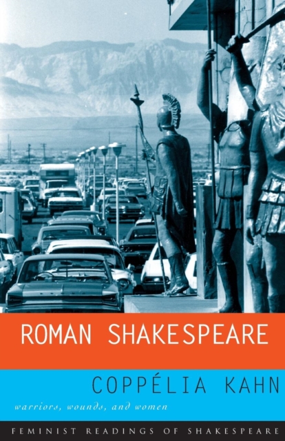 Roman Shakespeare : Warriors, Wounds and Women, Paperback / softback Book