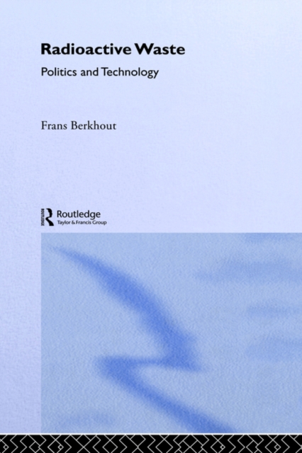 Radioactive Waste : Politics and Technology, Paperback / softback Book