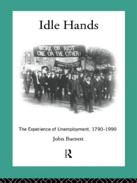 Idle Hands : The Experience of Unemployment, 1790-1990, Paperback / softback Book
