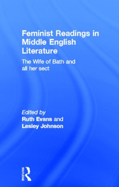 Feminist Readings in Middle English Literature : The Wife of Bath and All Her Sect, Hardback Book