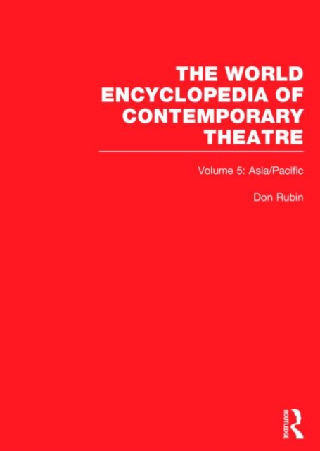 The World Encyclopedia of Contemporary Theatre : Volume 5: Asia/Pacific, Hardback Book