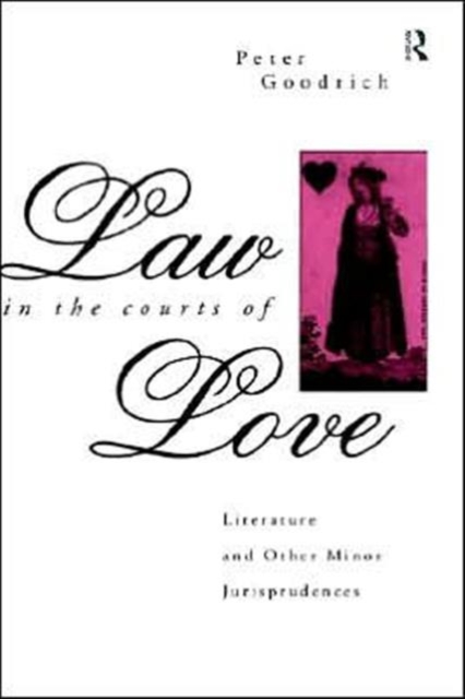Law in the Courts of Love : Literature and Other Minor Jurisprudences, Hardback Book