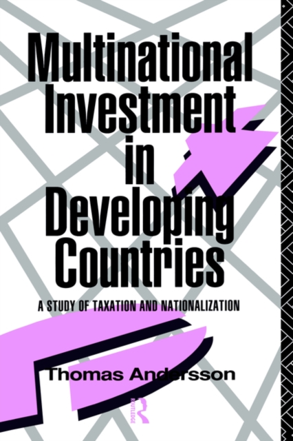Multinational Investment in Developing Countries : A Study of Taxation and Nationalization, Hardback Book