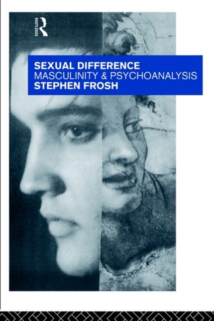 Sexual Difference : Masculinity and Psychoanalysis, Paperback / softback Book
