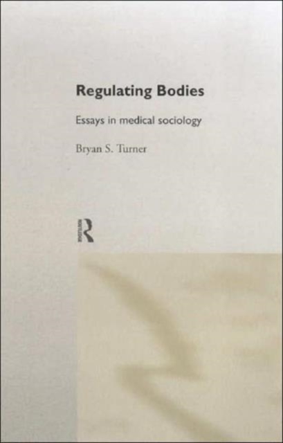 Regulating Bodies : Essays in Medical Sociology, Hardback Book