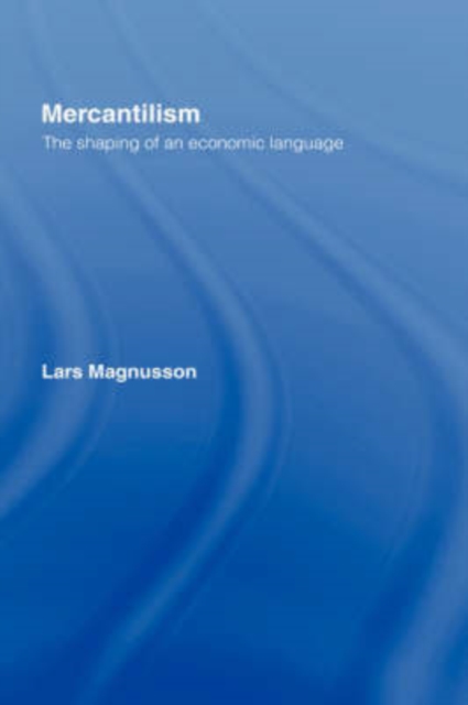 Mercantilism : The Shaping of an Economic Language, Hardback Book