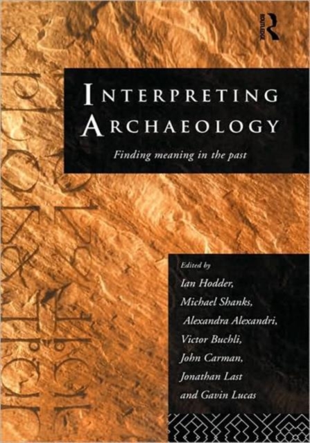 Interpreting Archaeology : Finding Meaning in the Past, Hardback Book