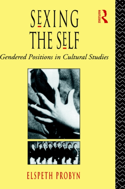 Sexing the Self : Gendered Positions in Cultural Studies, Paperback / softback Book