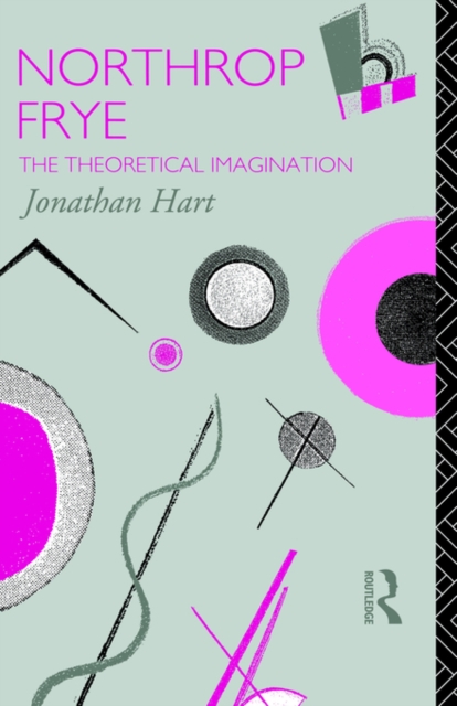 Northrop Frye : The Theoretical Imagination, Paperback / softback Book