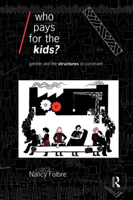 Who Pays for the Kids? : Gender and the Structures of Constraint, Hardback Book