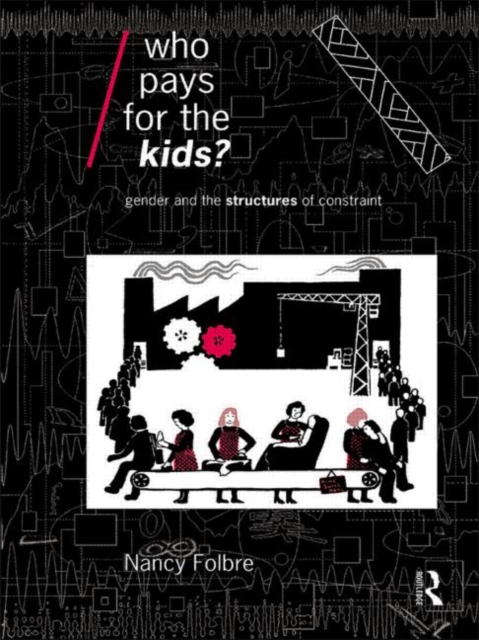 Who Pays for the Kids? : Gender and the Structures of Constraint, Paperback / softback Book