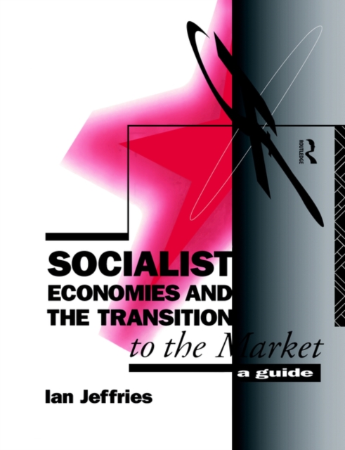Socialist Economies and the Transition to the Market : A Guide, Paperback / softback Book