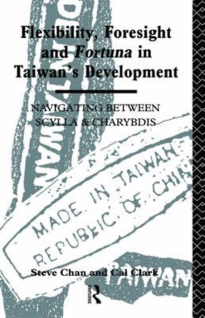 Flexibility, Foresight and Fortuna in Taiwan's Development, Hardback Book