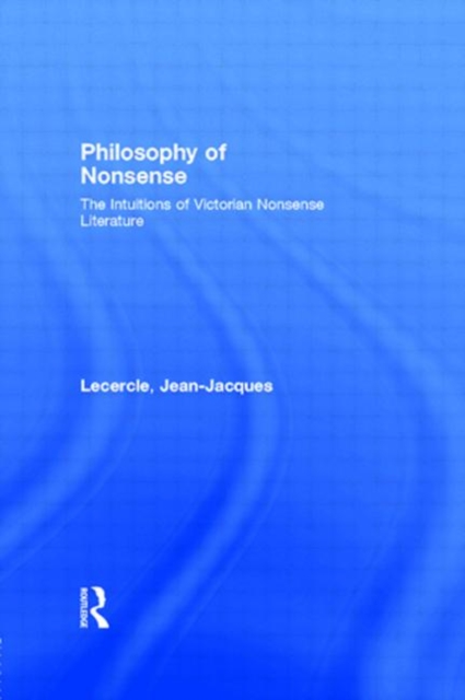 Philosophy of Nonsense : The Intuitions of Victorian Nonsense Literature, Paperback / softback Book