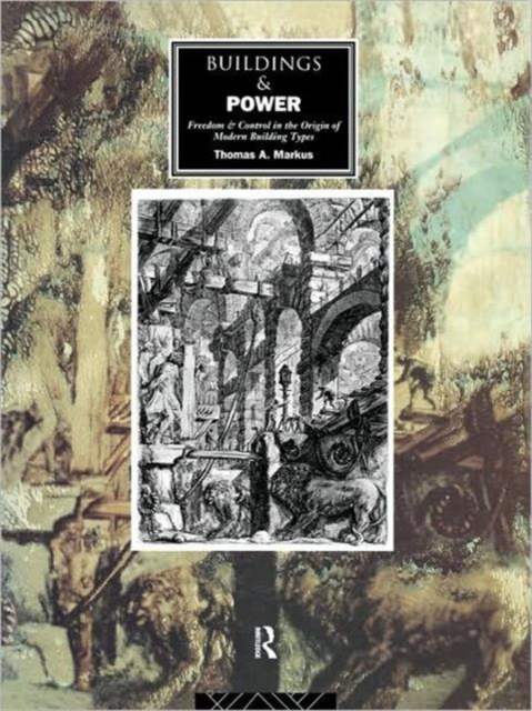 Buildings and Power : Freedom and Control in the Origin of Modern Building Types, Paperback / softback Book