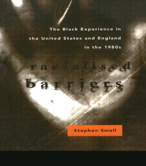 Racialised Barriers : The Black Experience in the United States and England in the 1980's, Paperback / softback Book