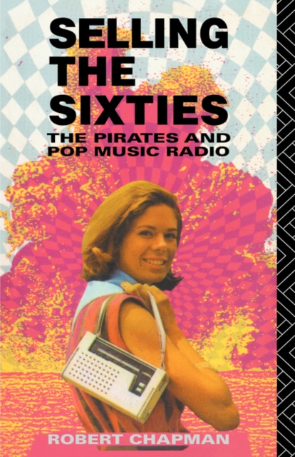 Selling the Sixties : The Pirates and Pop Music Radio, Hardback Book