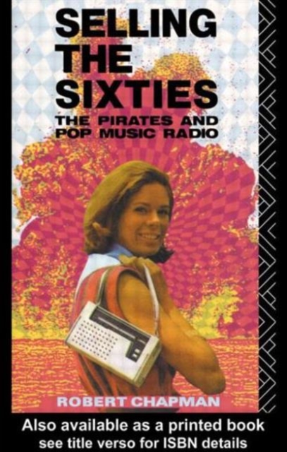 Selling the Sixties : The Pirates and Pop Music Radio, Paperback / softback Book
