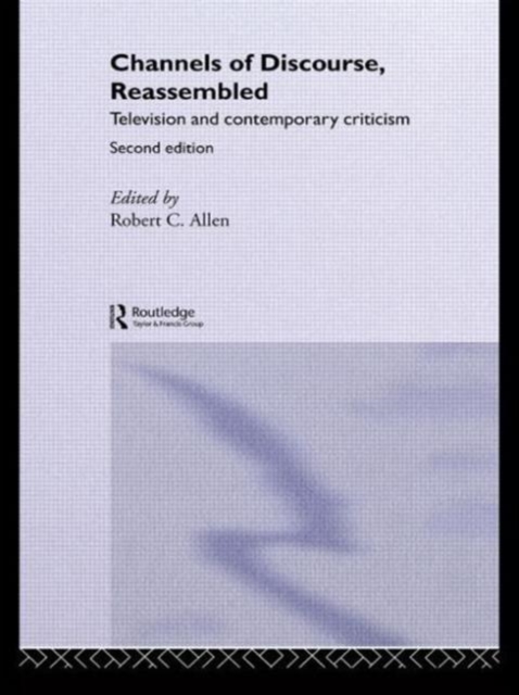Channels of Discourse, Reassembled : Television and Contemporary Criticism, Paperback / softback Book