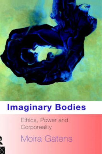 Imaginary Bodies : Ethics, Power and Corporeality, Hardback Book
