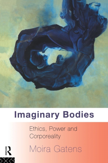 Imaginary Bodies : Ethics, Power and Corporeality, Paperback / softback Book