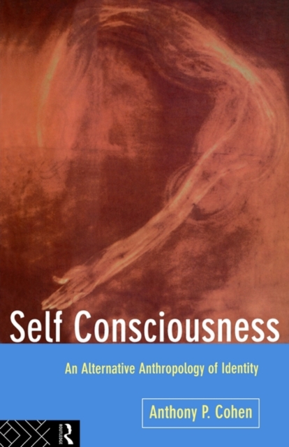 Self Consciousness : An Alternative Anthropology of Identity, Paperback / softback Book