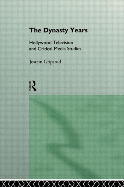 The Dynasty Years : Hollywood Television and Critical Media Studies, Paperback / softback Book