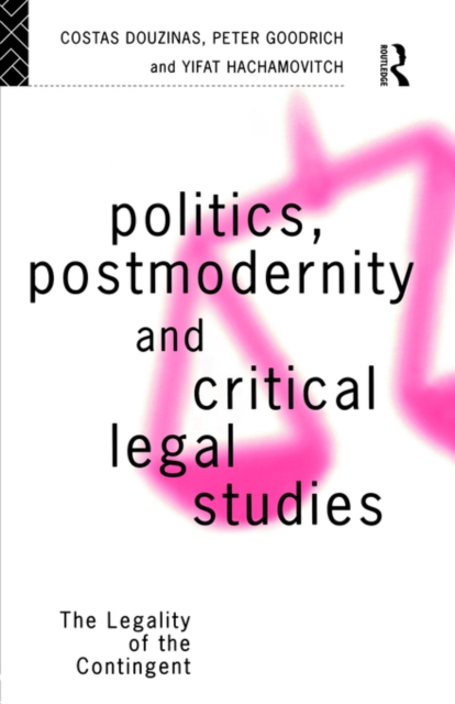 Politics, Postmodernity and Critical Legal Studies : The Legality of the Contingent, Paperback / softback Book
