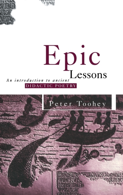 Epic Lessons : An Introduction to Ancient Didactic Poetry, Hardback Book