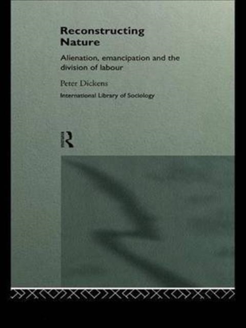 Reconstructing Nature : Alienation, Emancipation and the Division of Labour, Hardback Book