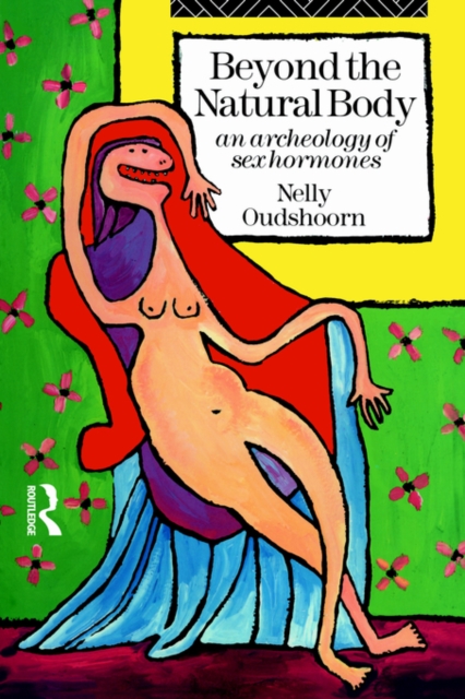 Beyond the Natural Body : An Archaeology of Sex Hormones, Paperback / softback Book