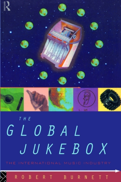 The Global Jukebox : The International Music Industry, Paperback / softback Book
