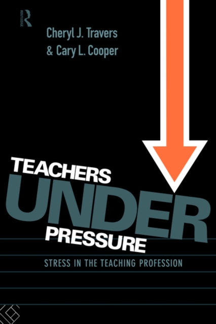 Teachers Under Pressure : Stress in the Teaching Profession, Paperback / softback Book