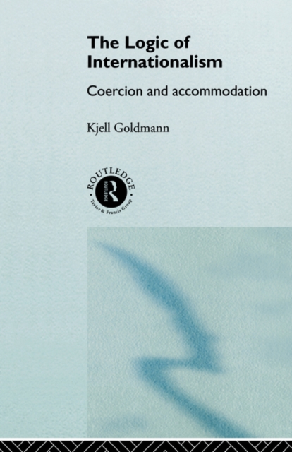 The Logic of Internationalism : Coercion and Accommodation, Paperback / softback Book